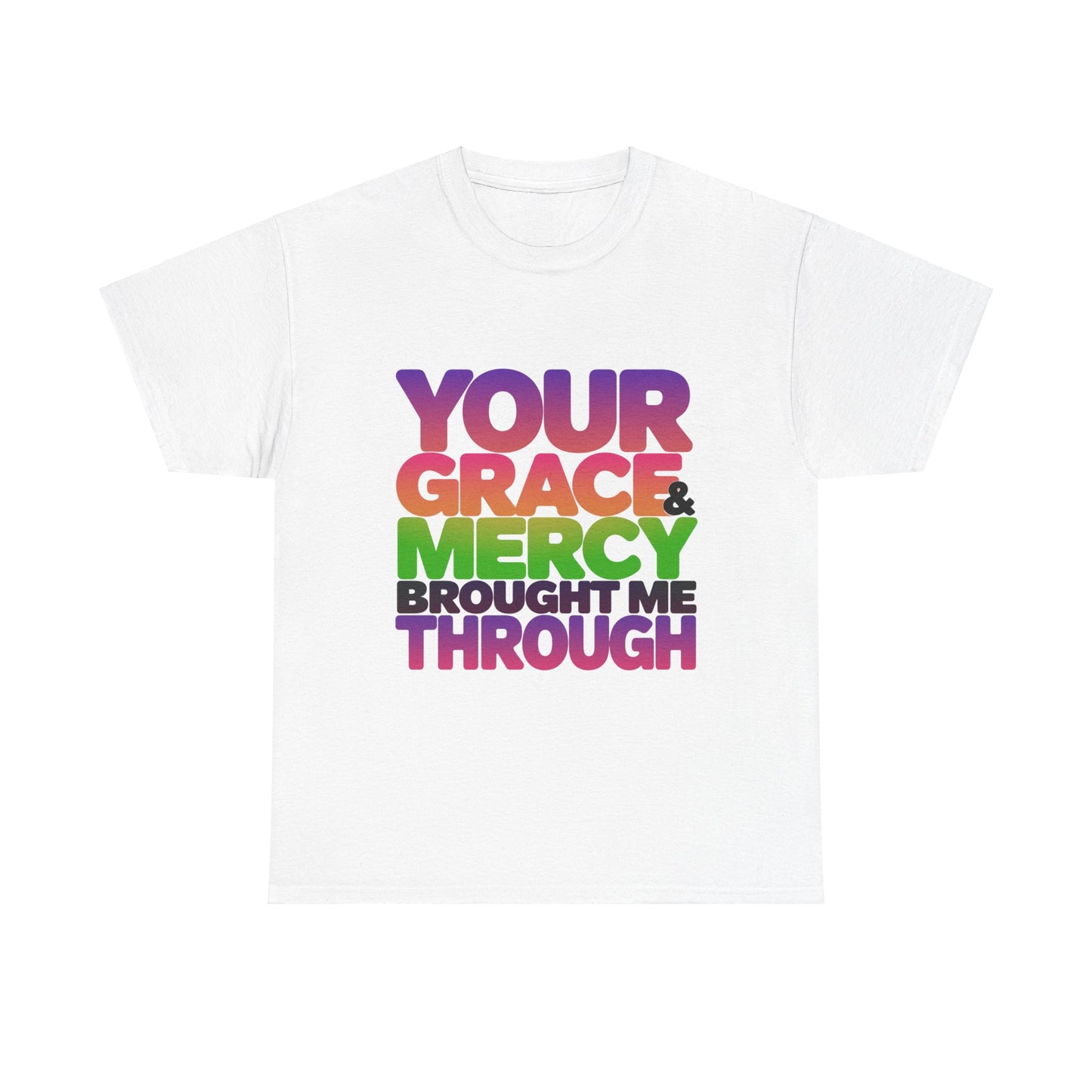 Your Grace & Mercy Brought Me Through Faith-Based T-Shirt